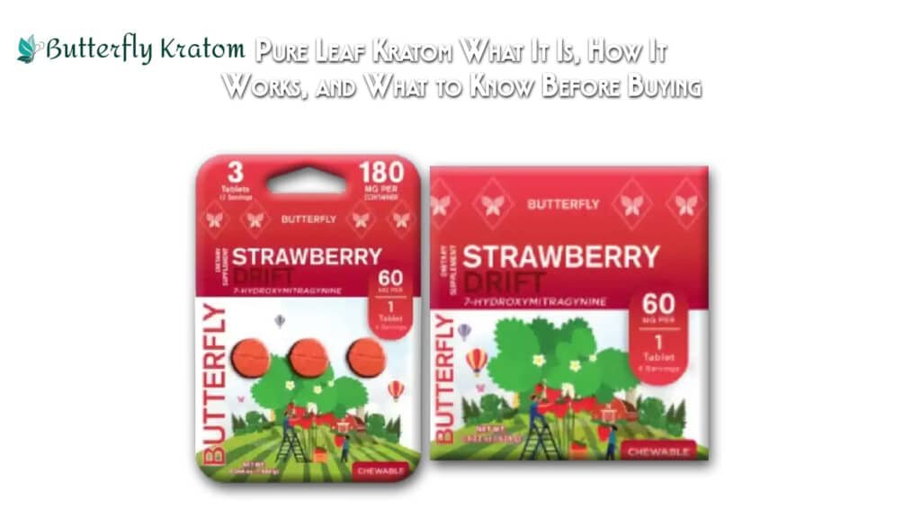 Pure Leaf Kratom What It Is, How It Works, and What to Know Before Buying